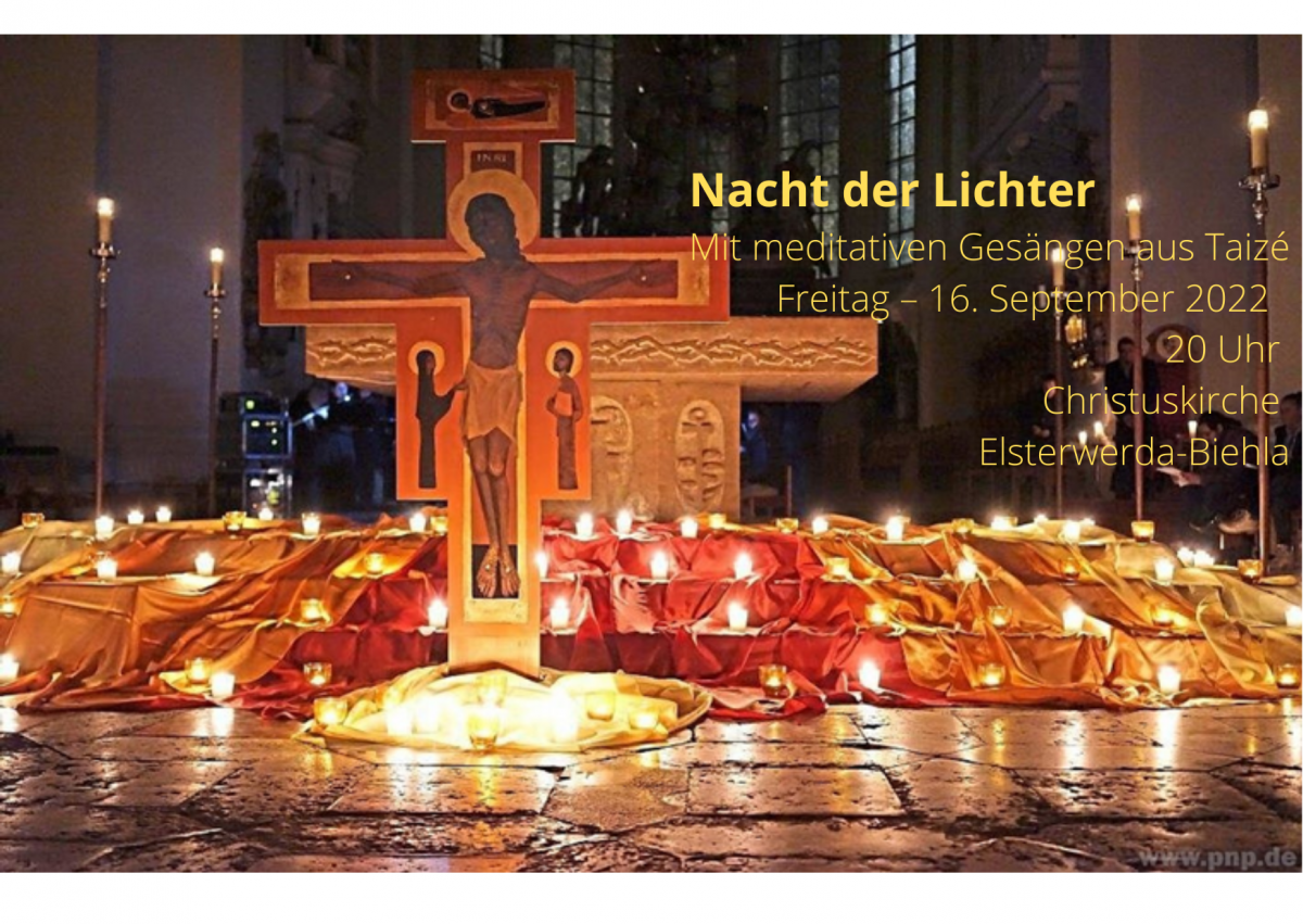 Nacht der Lichter Mit meditativen Gesängen aus Taizé Freitag – 16. September 2022 20 Uhr Christuskirche Elsterwerda-Biehla | Foto: KK Bad Liebenwerda Nacht der Lichter Mit meditativen Gesängen aus Taizé Freitag – 16. September 2022 20 Uhr Christuskirche Elsterwerda-Biehla | Foto: KK Bad Liebenwerda
