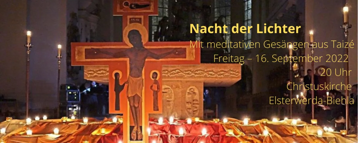 Nacht der Lichter Mit meditativen Gesängen aus Taizé Freitag – 16. September 2022 20 Uhr Christuskirche Elsterwerda-Biehla